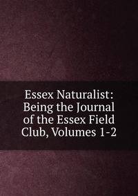 Essex Naturalist: Being the Journal of the Essex Field Club, Volumes 1-2