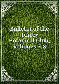 Bulletin of the Torrey Botanical Club, Volumes 7-8