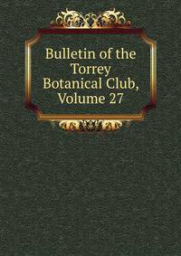 Bulletin of the Torrey Botanical Club, Volume 27