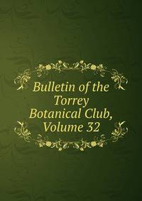 Bulletin of the Torrey Botanical Club, Volume 32