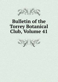 Bulletin of the Torrey Botanical Club, Volume 41