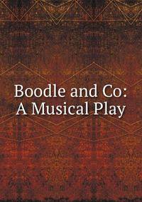 Boodle and Co: A Musical Play