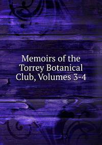 Memoirs of the Torrey Botanical Club, Volumes 3-4