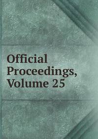 Official Proceedings, Volume 25