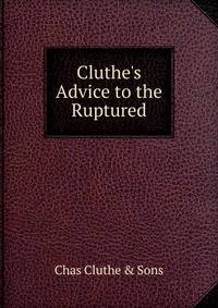 Cluthe's Advice to the Ruptured