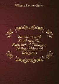 Sunshine and Shadows; Or, Sketches of Thought, Philosophic and Religious