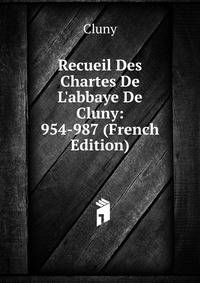 Recueil Des Chartes De L'abbaye De Cluny: 954-987 (French Edition)