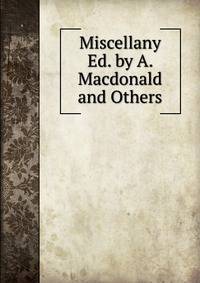 Miscellany Ed. by A. Macdonald and Others.
