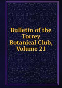 Bulletin of the Torrey Botanical Club, Volume 21