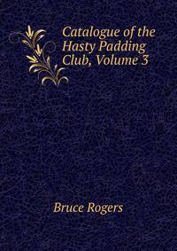Catalogue of the Hasty Padding Club, Volume 3