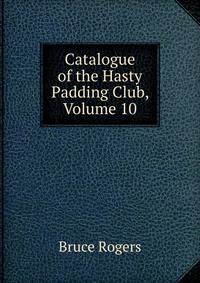 Catalogue of the Hasty Padding Club, Volume 10