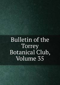 Bulletin of the Torrey Botanical Club, Volume 35