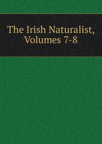The Irish Naturalist, Volumes 7-8