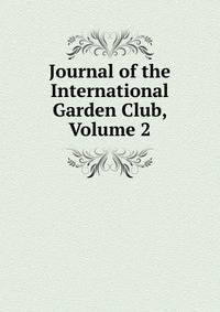 Journal of the International Garden Club, Volume 2