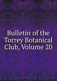 Bulletin of the Torrey Botanical Club, Volume 20