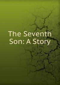 The Seventh Son: A Story