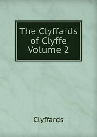 The Clyffards of Clyffe Volume 2
