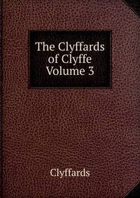 The Clyffards of Clyffe Volume 3
