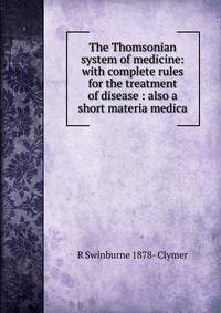 The Thomsonian system of medicine: with complete rules for the treatment of disease : also a short materia medica