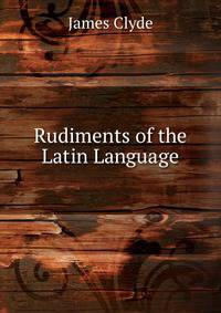 Rudiments of the Latin Language