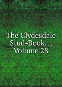 The Clydesdale Stud-Book. ., Volume 28