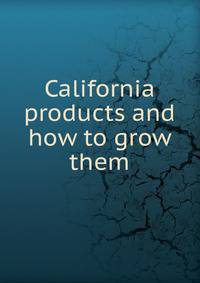 California products and how to grow them