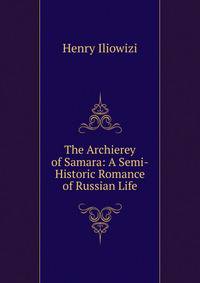 The Archierey of Samara: A Semi-Historic Romance of Russian Life