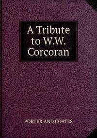 A Tribute to W.W. Corcoran