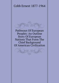 Pathways Of European Peoples: An Outline Story Of European Nations That Form The Chief Background Of American Civilization