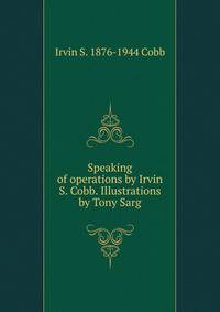 Speaking of operations by Irvin S. Cobb. Illustrations by Tony Sarg
