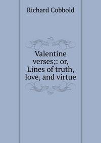 Valentine verses;: or, Lines of truth, love, and virtue.
