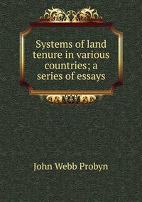 Systems of land tenure in various countries; a series of essays