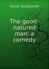 The good-natured man: a comedy
