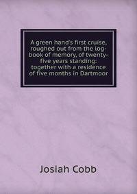 A green hand's first cruise, roughed out from the log-book of memory, of twenty-five years standing: together with a residence of five months in Dartmoor