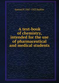 A text-book of chemistry, intended for the use of pharmaceutical and medical students