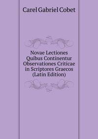Novae Lectiones Quibus Continentur Observationes Criticae in Scriptores Graecos (Latin Edition)