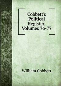 Cobbett's Political Register, Volumes 76-77