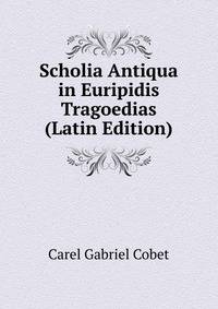 Scholia Antiqua in Euripidis Tragoedias (Latin Edition)