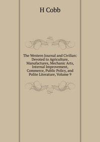The Western Journal and Civilian: Devoted to Agriculture, Manufactures, Mechanic Arts, Internal Improvement, Commerce, Public Policy, and Polite Literature, Volume 9