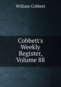 Cobbett's Weekly Register, Volume 88