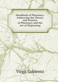 Handbook of Pharmacy: Embracing the Theory and Practice of Pharmacy and the Art of Dispensing