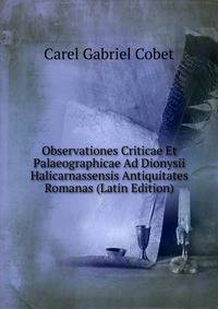 Observationes Criticae Et Palaeographicae Ad Dionysii Halicarnassensis Antiquitates Romanas (Latin Edition)