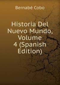 Historia Del Nuevo Mundo, Volume 4 (Spanish Edition)