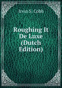 Roughing It De Luxe (Dutch Edition)