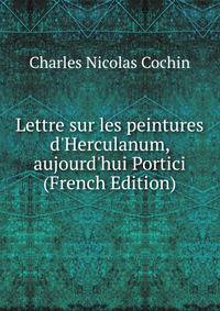 Lettre sur les peintures d'Herculanum, aujourd'hui Portici (French Edition)