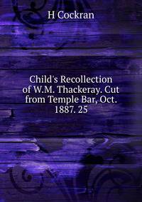 Child's Recollection of W.M. Thackeray. Cut from Temple Bar, Oct. 1887. 25.