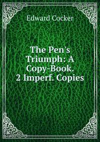 The Pen's Triumph: A Copy-Book. 2 Imperf. Copies.