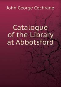 Catalogue of the Library at Abbotsford .