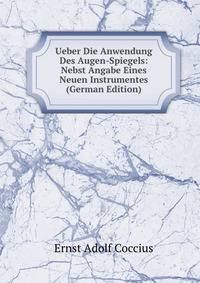 Ueber Die Anwendung Des Augen-Spiegels: Nebst Angabe Eines Neuen Instrumentes (German Edition)