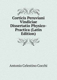 Corticis Peruviani Vindiciae Dissertatio Physico-Practica (Latin Edition)